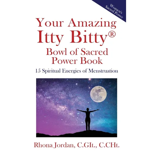 Your Amazing Itty Bitty(R) Bowl of Sacred Power Book: 15 Spiritual Energies of Menstruation - Paperback