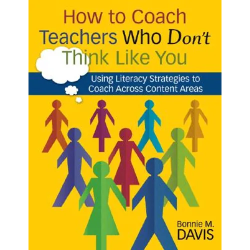 How to Coach Teachers Who Don′t Think Like You: Using Literacy Strategies to Coach Across Content Areas - Paperback