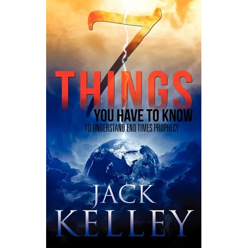 7 Things You Have To Know To Understand End Times Prophecy - Paperback