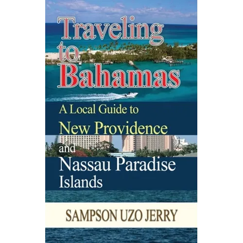 Traveling to Bahamas. A Local Guide to New Providence and Nassau Paradise Islands - Paperback