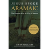 Jesus Spoke Aramaic: The Reasons Why, And Why It Matters - Paperback