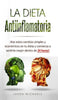La Dieta Antiinflamatoria: ¡Haz estos cambios simples y económicos en tu dieta y comienza a sentirte mejor dentro de 24 horas! - Hardcover