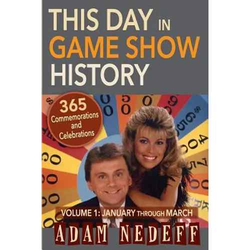 This Day in Game Show History- 365 Commemorations and Celebrations, Vol. 1: January Through March - Paperback