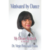 Motivated by Dance: My Dream, Realized - A Memoir - Paperback