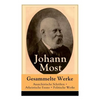 Gesammelte Werke: Anarchistische Schriften + Atheistische Essays + Politische Werke: Die Freie Gesellschaft + Die Gottespest + Die Eigentumsbestie + K - Paperback