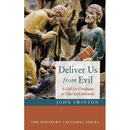 Deliver Us from Evil: A Call for Christians to Take Evil Seriously - Paperback