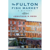 The Fulton Fish Market: A History - Paperback