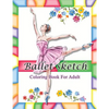 Ballet Sketch Coloring Book for Adult: Beautiful Women in Ballet Sport Sketch Pattern for Relaxation - Paperback