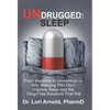 Undrugged: Sleep: From Insomnia to Un-Somnia -- Why Sleeping Pills Don'T Improve Sleep and the Drug-Free Solutions That Will - Hardcover