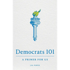 Democrats 101: A Primer for Us - Paperback
