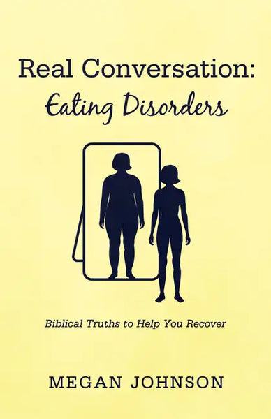 Real Conversation: Eating Disorders: Biblical Truths to Help You Recover - Hardcover