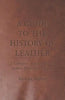 A Guide to the History of Leather - A Collection of Articles on the Leather Production Industry - Paperback
