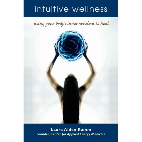 Intuitive Wellness: Using Your Body's Inner Wisdom to Heal - Paperback