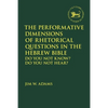 The Performative Dimensions of Rhetorical Questions in the Hebrew Bible: Do You Not Know? Do You Not Hear? - Paperback
