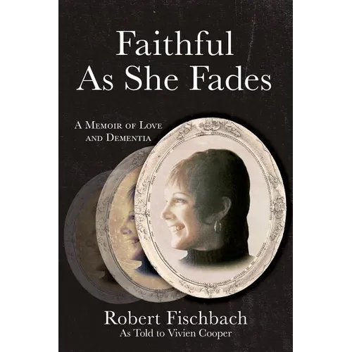 Faithful As She Fades: A Memoir of Love and Dementia - Paperback