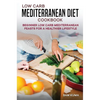 Low Carb Mediterranean Diet Cookbook: Beginner Low Carb Mediterranean Feasts for a Healthier Lifestyle (The Keto Chronicles) - Hardcover