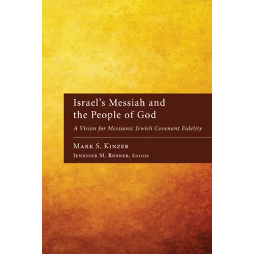 Israel's Messiah and the People of God: A Vision for Messianic Jewish Covenant Fidelity - Hardcover