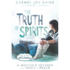 The Truth of Spirits: A Medium's Journey from Panic to Peace - Paperback