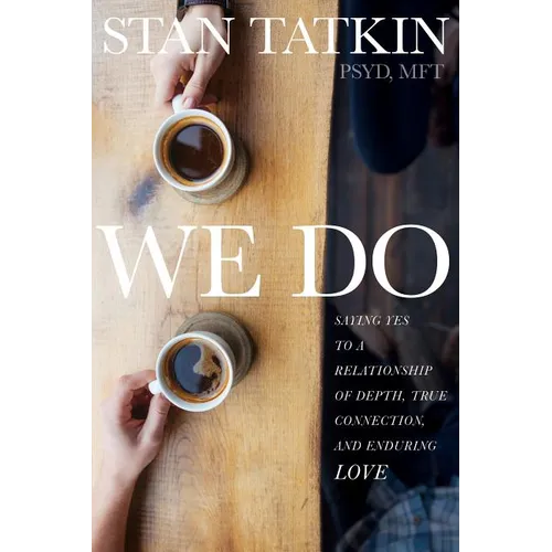 We Do: Saying Yes to a Relationship of Depth, True Connection, and Enduring Love - Paperback