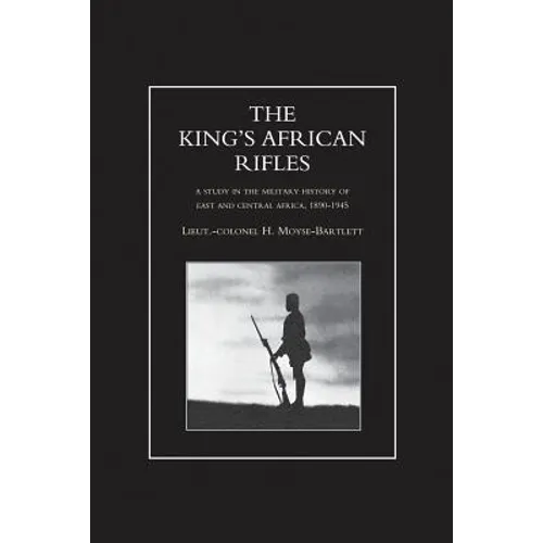 KING'S AFRICAN RIFLES. A Study in the Military History of East and Central Africa, 1890-1945 Volume Two - Paperback