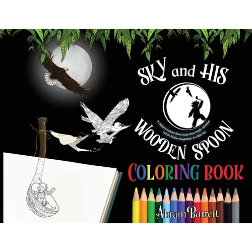 SKY and HIS WOODEN SPOON COLORING BOOK: A children's fantasy dream coloring book about magic, adventure and the fearless imagination of a little boy - Paperback