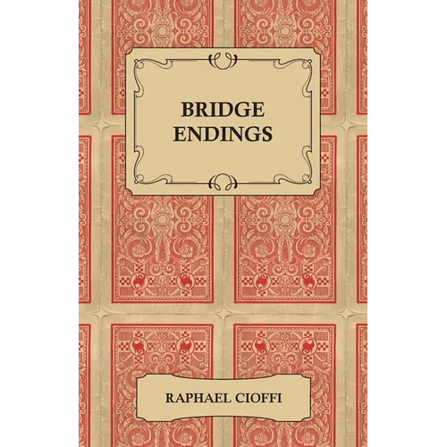 Bridge Endings - The End Game Made Easy with 30 Common Basic Positions, 24 Endplays Teaching Hands, and 50 Double Dummy Problems - Paperback