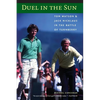 Duel in the Sun: Tom Watson and Jack Nicklaus in the Battle of Turnberry - Paperback