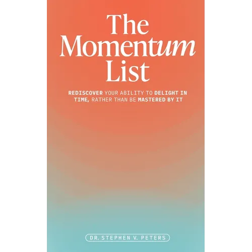 The Momentum List: Rediscover Your Ability to Delight in Time, Rather Than Be Mastered by It - Paperback