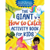 The Giant How to Catch Activity Book for Kids: More Than 75 Awesome Activities and 12 Magical Creatures to Discover! - Paperback