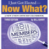 I Just Got Elected, Now What? a New Union Officer's Handbook 3rd Edition - Paperback