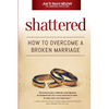Shattered: How to Overcome a Broken Marriage - Paperback