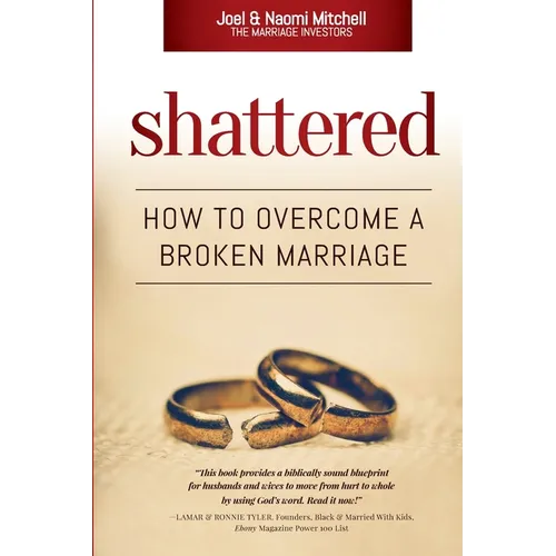 Shattered: How to Overcome a Broken Marriage - Paperback