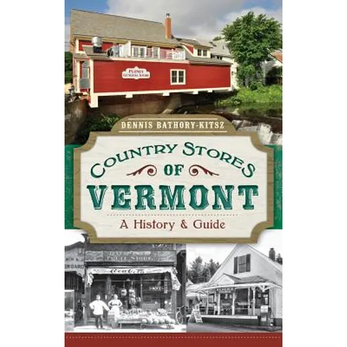 Country Stores of Vermont: A History & Guide - Hardcover