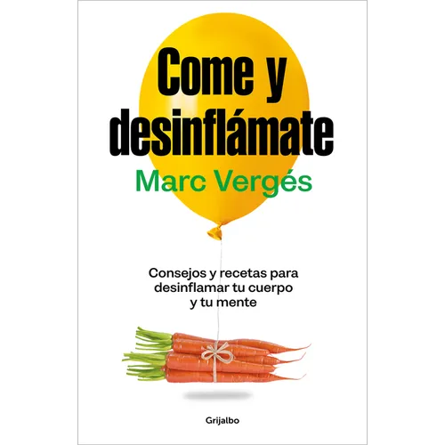 Come Y Desinflámate: Consejos Y Recetas Para Desinflamar Tu Cuerpo Y Tu Mente / Eat and Reduce Bloating - Paperback