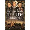 Henry VIII's True Daughter: Catherine Carey, a Tudor Life - Hardcover