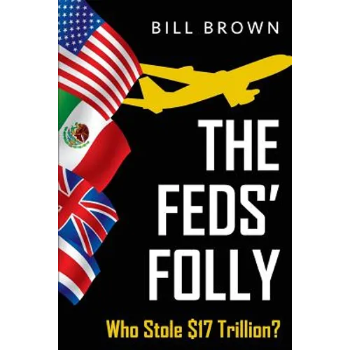 The Feds' Folly: Who Stole $17 Trillion? - Paperback