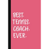 Best. Tennis. Coach. Ever.: A Thank You Gift For Tennis Instructor Volunteer Tennis Coach Gifts Tennis Coach Appreciation Pink - Paperback