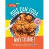 Kids Can Cook Anything!: The Complete How-To Cookbook for Young Chefs, with 75 Kid-Tested, Kid-Approved Recipes - Hardcover