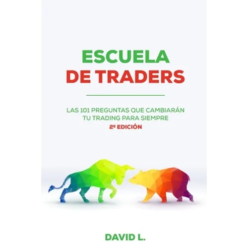 Escuela de Traders: Las 101 preguntas que cambiarán tu Trading para siempre - Paperback