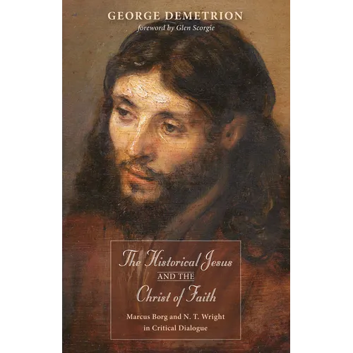The Historical Jesus and the Christ of Faith: Marcus Borg and N. T. Wright in Critical Dialogue - Paperback