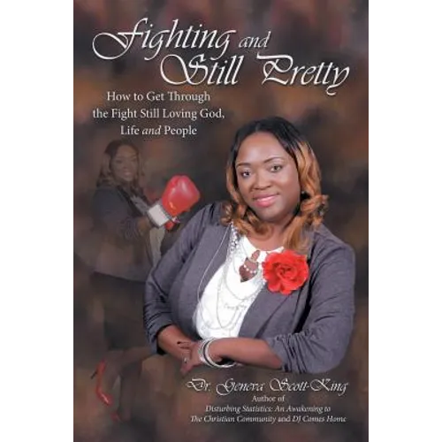 Fighting and Still Pretty: How to Get Through the Fight Still Loving God, Life and People - Paperback