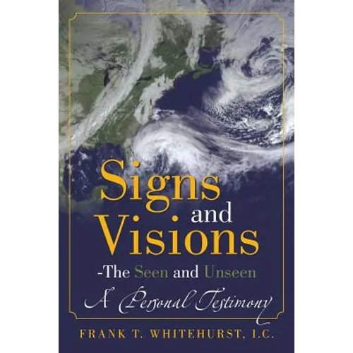 Signs and Visions - The Seen and Unseen: A Personal Testimony - Paperback