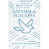Baptism and Fullness: The Work of the Holy Spirit Today - Paperback