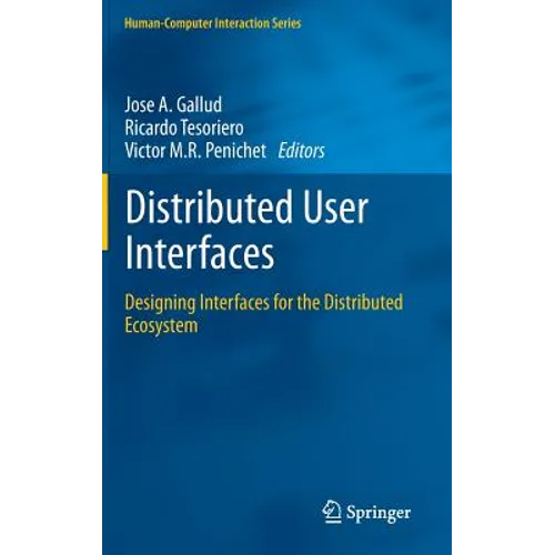 Distributed User Interfaces: Designing Interfaces for the Distributed Ecosystem - Hardcover