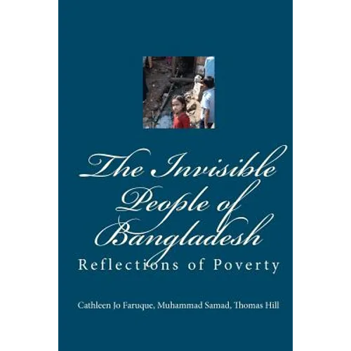 The Invisible People of Bangladesh: Reflections of Poverty - Paperback