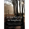 Strength in Simplicity: The Busy Catholic's Guide to Growing Closer to God - Paperback