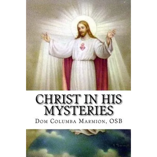 Christ in His Mysteries: A Spiritual Guide Through the Liturgical Year - Paperback