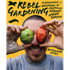 Rebel Gardening: A Beginnerâ (Tm)S Handbook to Organic Urban Gardening - Hardcover
