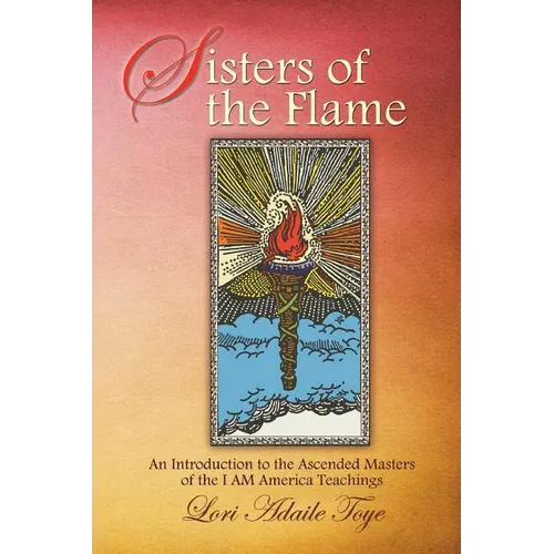 Sisters of the Flame: An Introduction to the Ascended Masters of the I AM America Teachings - Paperback