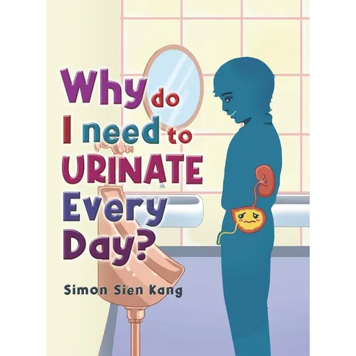 Why Do I Need To Urinate Every Day? - Hardcover